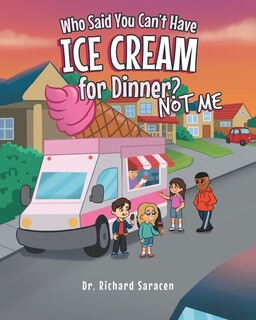 Front cover_Who Said You Can't Have Ice Cream for Dinner? Not me