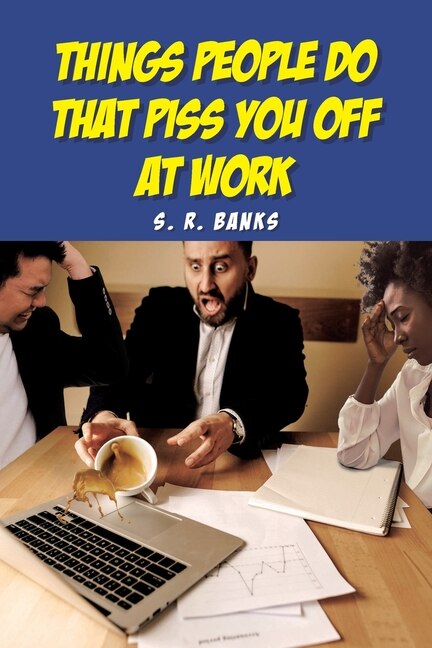 Front cover_Things People Do That Piss You Off at Work