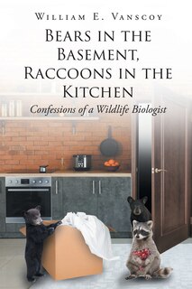 Front cover_Bears in the Basement, Raccoons in the Kitchen