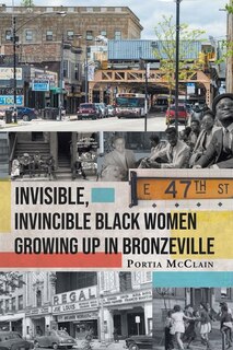 Front cover_Invisible, Invincible Black Women Growing up in Bronzeville