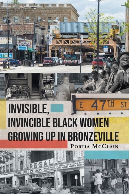 Front cover_Invisible, Invincible Black Women Growing up in Bronzeville