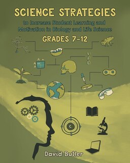 Front cover_Science Strategies to Increase Student Learning and Motivation in Biology and Life Science Grades 7 Through 12