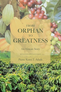 Front cover_From Orphan to Greatness