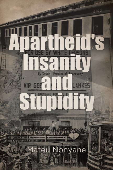 Front cover_Apartheid's Insanity and Stupidity