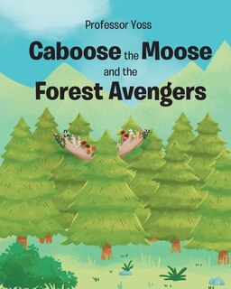 Front cover_Caboose the Moose and the Forest Avengers