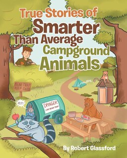 Front cover_True Stories of Smarter Than Average Campground Animals