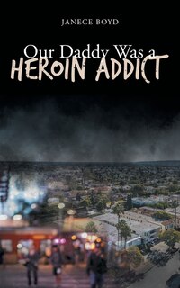 Front cover_Our Daddy Was a Heroin Addict
