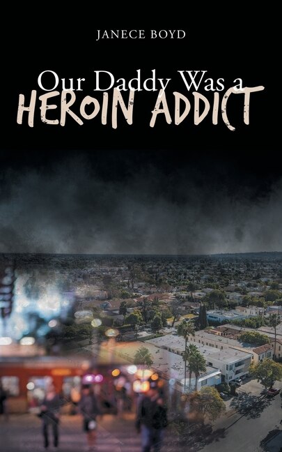Front cover_Our Daddy Was a Heroin Addict