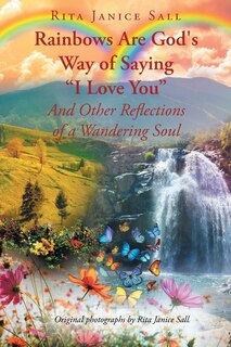 Couverture_Rainbows are God's Way of Saying I Love You And Other Reflections of a Wandering Soul
