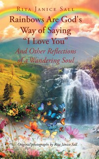 Couverture_Rainbows are God's Way of Saying I Love You And Other Reflections of a Wandering Soul