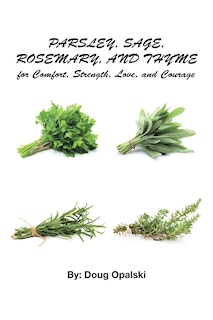 Couverture_Parsley, Sage, Rosemary, and Thyme for Comfort, Strength, Love, and Courage