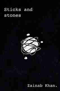 Sticks and Stones by Zainab Khan