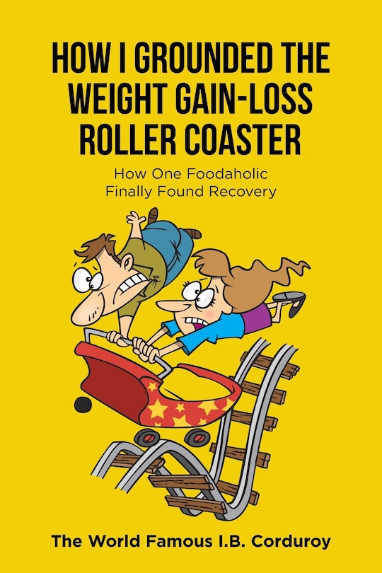 Front cover_How I Grounded the Weight Gain-Loss Roller Coaster