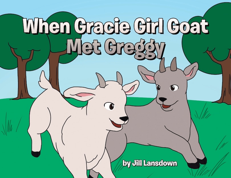 Front cover_When Gracie Girl Goat Met Greggy