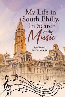 Front cover_My Life in South Philly, In Search of the Music