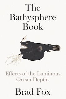 The Bathysphere Book: Effects of the Luminous Ocean Depths