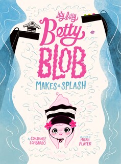 Couverture_Itty Bitty Betty Blob Makes a Splash