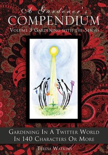 Couverture_A Gardener's Compendium Volume 3 Gardening with the Senses