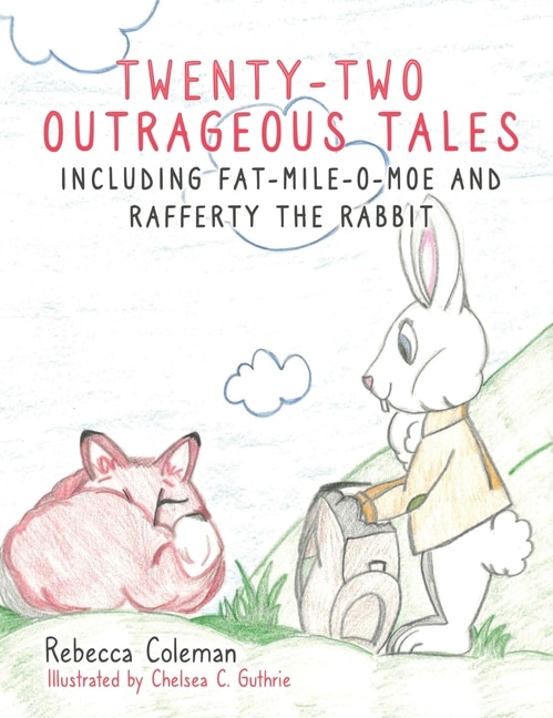 Twenty-Two Outrageous Tales: Including Fat-Mile-O-Moe and Rafferty the Rabbit