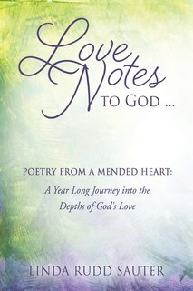 Front cover_Love Notes to God ... Poetry From a Mended Heart