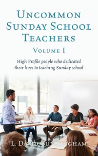 Front cover_Uncommon Sunday School Teachers, Volume I
