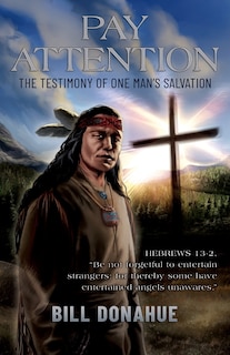 Pay Attention: The testimony of one man's salvation. Hebrews 13-2, Be not forgetful to entertain strangers: for thereby some have entertained angels unawares.