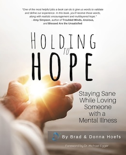 Holding to Hope: Staying Sane While Loving Someone with a Mental Illness