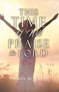 Front cover_This time I will Praise the Lord
