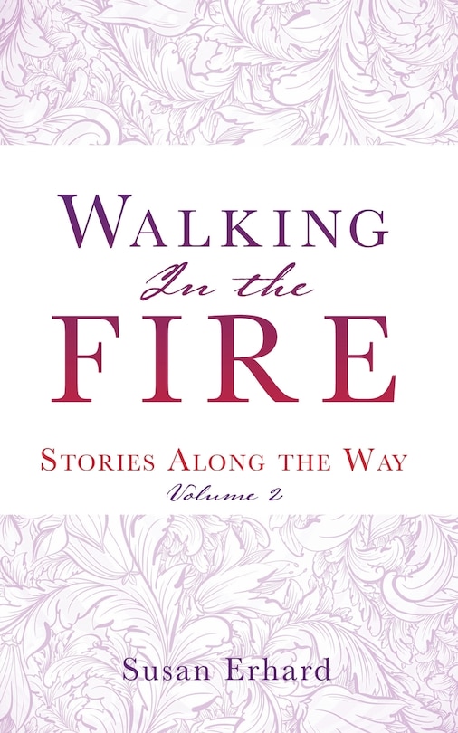 Walking In The Fire: Stories Along The Way Volume 2