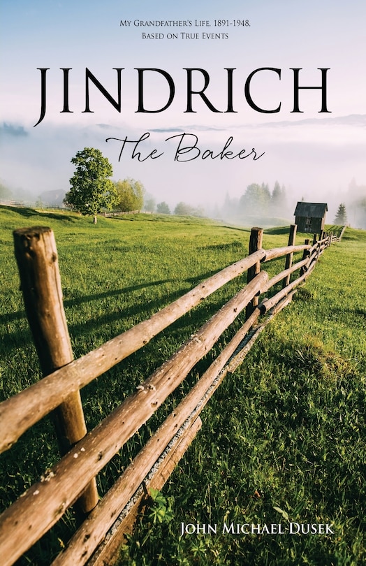 Jindrich The Baker: My Grandfather's Life, 1891-1948, Based On True Events