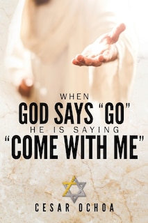 Front cover_When God Says Go He Is Saying Come with Me