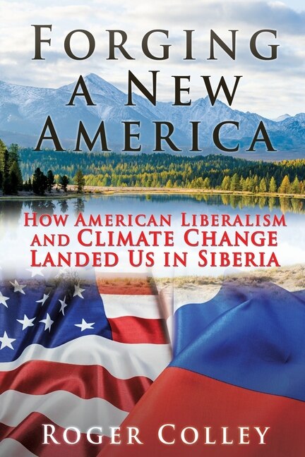 Forging A New America: How American Liberalism And Climate Change Landed Us In Siberia