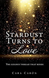 Stardust Turns to Love: The golden thread that binds