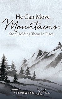 Front cover_He Can Move Mountains; Stop Holding Them In Place