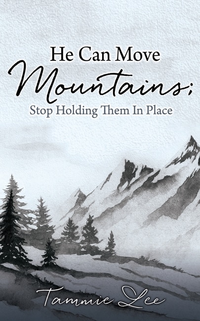 Front cover_He Can Move Mountains; Stop Holding Them In Place