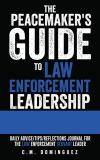 Front cover_The Peacemaker's Guide to Law Enforcement Leadership