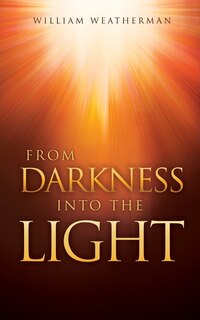 Front cover_From Darkness Into The Light!
