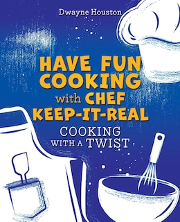 Couverture_Have Fun Cooking with Chef Keep-It-Real