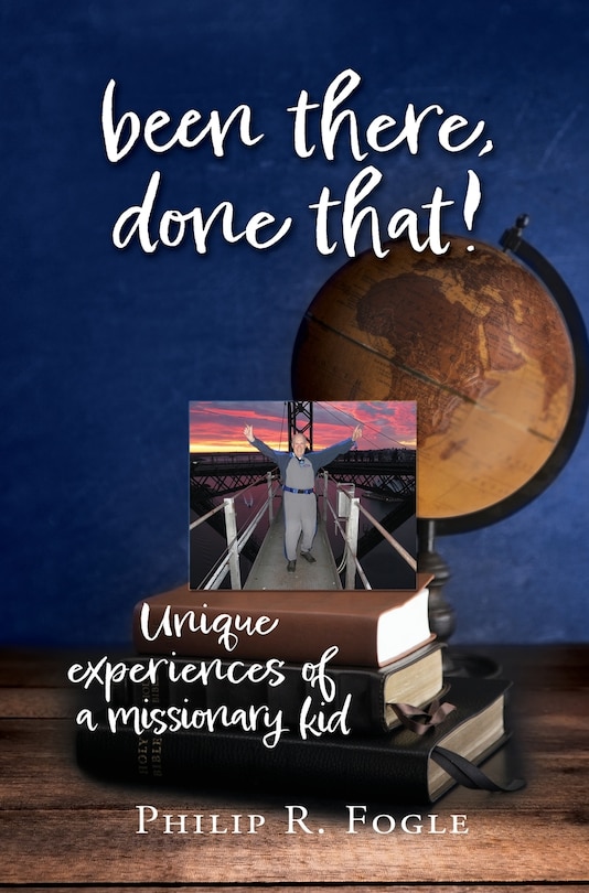 been there, done that!: unique experiences of a missionary kid