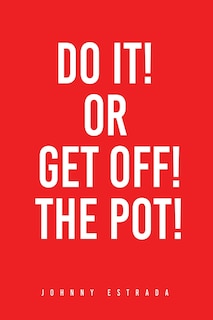 Do It! or Get Off! the Pot!