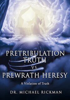 Front cover_Pretribulation Truth vs. Prewrath Heresy
