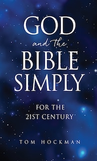 God and the Bible Simply: For the 21st Century