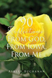 Front cover_90 Reflections From God, From Iowa, From Me