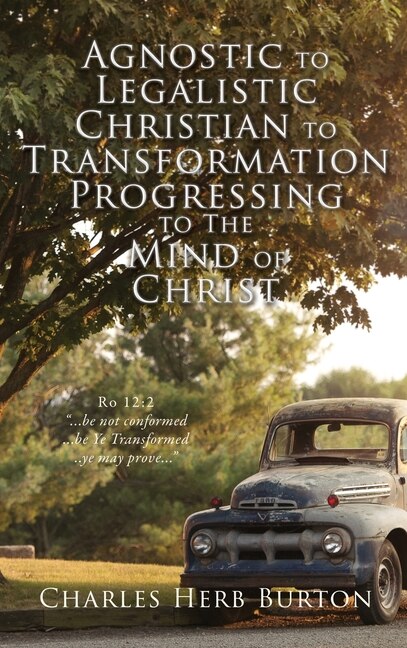 Front cover_Agnostic to Legalistic Christian to Transformation Progressing to The Mind of Christ