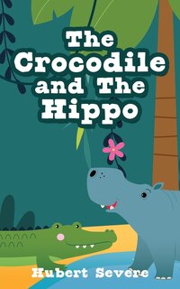 Front cover_The Crocodile and The Hippo