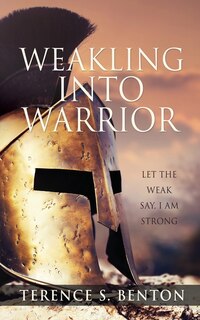 Front cover_Weakling into Warrior