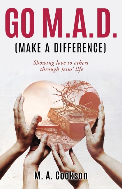 Go M.A.D. (Make A Difference): Showing love to others through Jesus' life