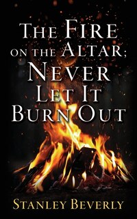Couverture_The Fire on the Altar; Never Let It Burn Out