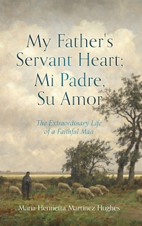 Front cover_My Father's Servant Heart; Mi Padre, Su Amor