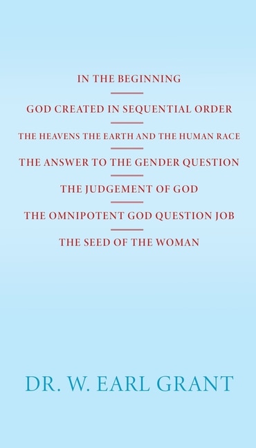 In the Beginning God Created in Sequential Order the Heavens the Earth and the Human Race the Answer to the Gender Question the Judgement of God the Omnipotent God Question Job the Seed of the Woman